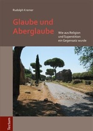 Glaube Und Aberglaube: Wie Aus Religion Und Superstition Ein Gegensatz Wurde (Hardcover)