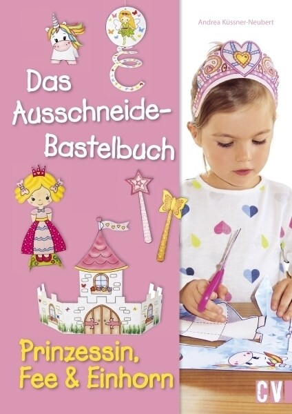 Das Ausschneide-Bastelbuch - Prinzessin, Fee & Einhorn (Paperback)