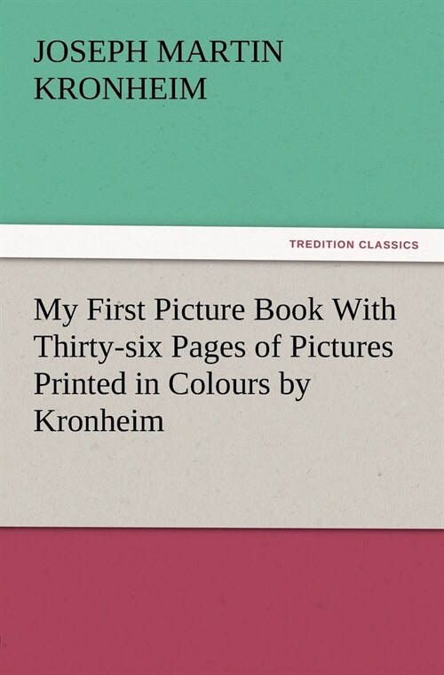 My First Picture Book With Thirty-six Pages of Pictures Printed in Colours by Kronheim (Paperback)