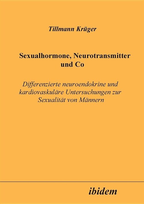Sexualhormone, Neurotransmitter und Co. Differenzierte Neuroendokrine und kardiovaskul?e Untersuchungen zur Sexualit? von M?nern (Paperback)