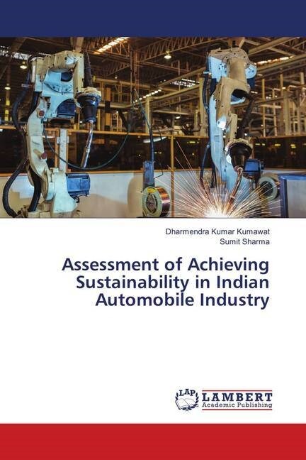 Assessment of Achieving Sustainability in Indian Automobile Industry (Paperback)
