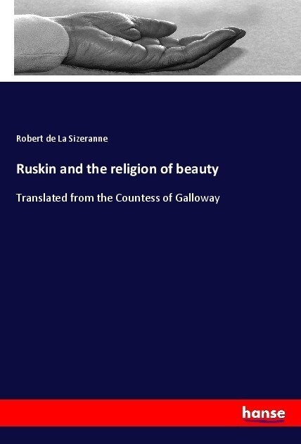 Ruskin and the religion of beauty: Translated from the Countess of Galloway (Paperback)