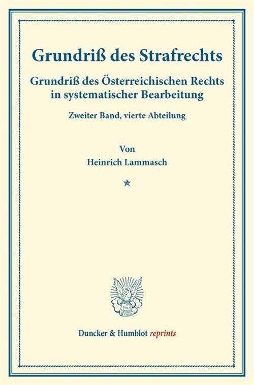 Grundriss Des Strafrechts: Grundriss Des Osterreichischen Rechts in Systematischer Bearbeitung. Zweiter Band, Vierte Abteilung. Hrsg. Von August (Paperback)