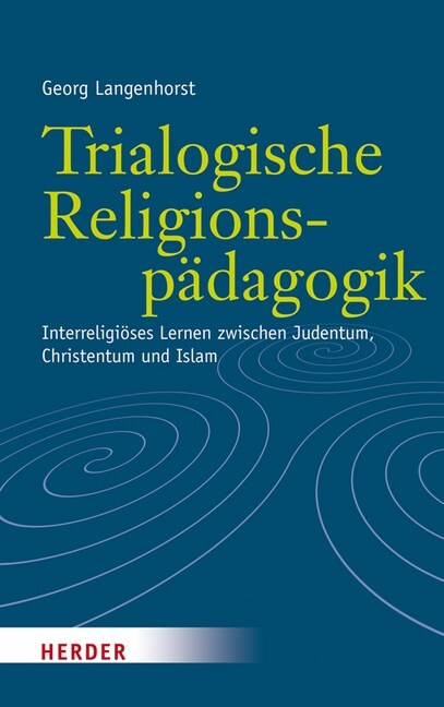 Trialogische Religionspadagogik: Interreligioses Lernen Zwischen Judentum, Christentum Und Islam (Hardcover)