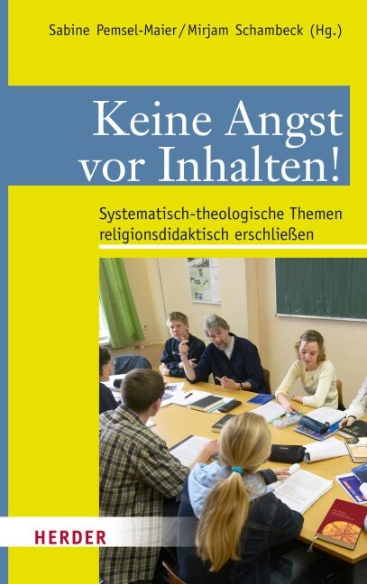 Keine Angst VOR Inhalten!: Systematisch-Theologische Themen Religionsdidaktisch Erschliessen (Paperback)