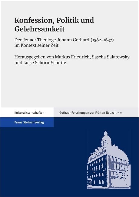 Konfession, Politik Und Gelehrsamkeit: Der Jenaer Theologe Johann Gerhard (1582-1637) Im Kontext Seiner Zeit (Hardcover)