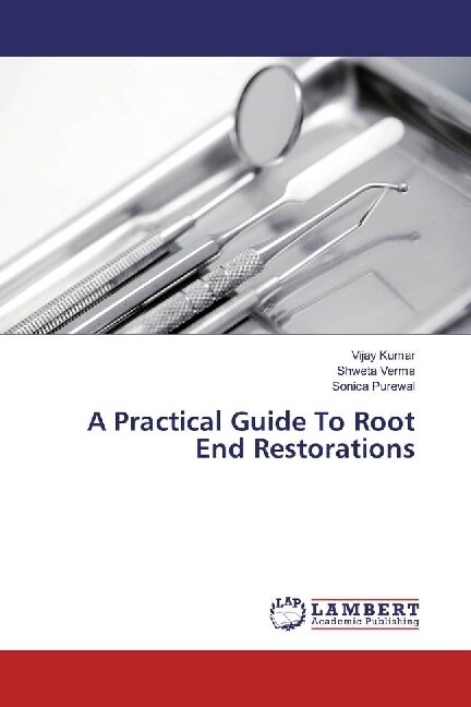 A Practical Guide To Root End Restorations (Paperback)