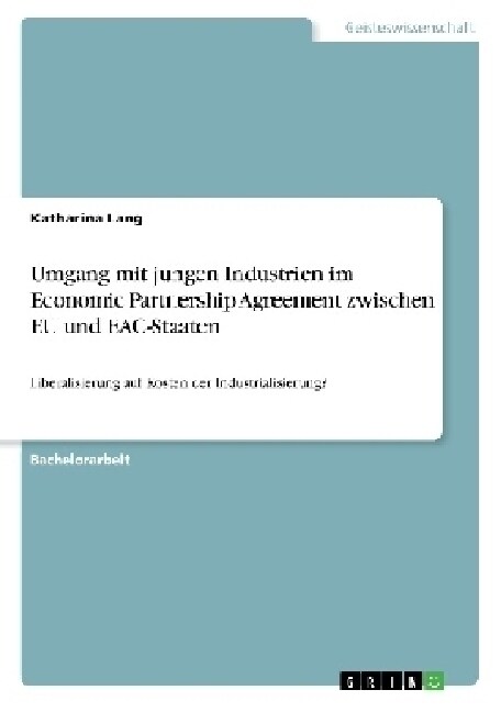 Umgang mit jungen Industrien im Economic Partnership Agreement zwischen EU und EAC-Staaten: Liberalisierung auf Kosten der Industrialisierung? (Paperback)