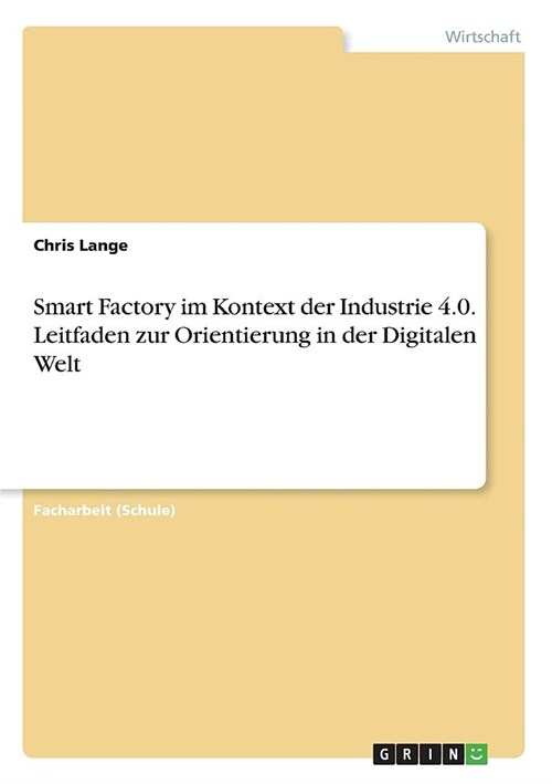 Smart Factory im Kontext der Industrie 4.0. Leitfaden zur Orientierung in der Digitalen Welt (Paperback)