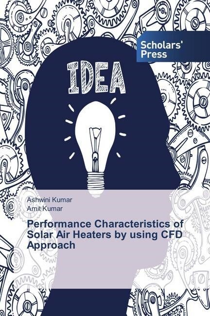 Performance Characteristics of Solar Air Heaters by using CFD Approach (Paperback)