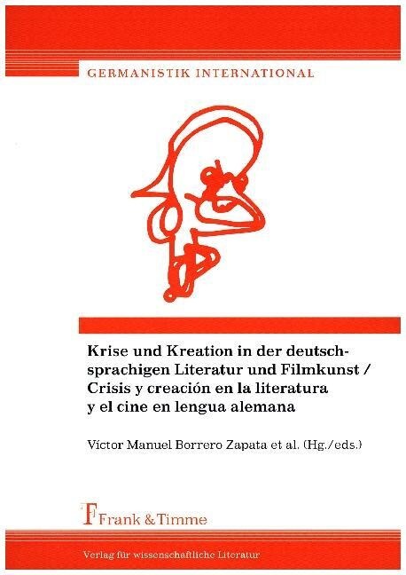 Krise und Kreation in der deutschsprachigen Literatur und Filmkunst / Crisis y creacion en la literatura y el cine en lengua alemana (Paperback)