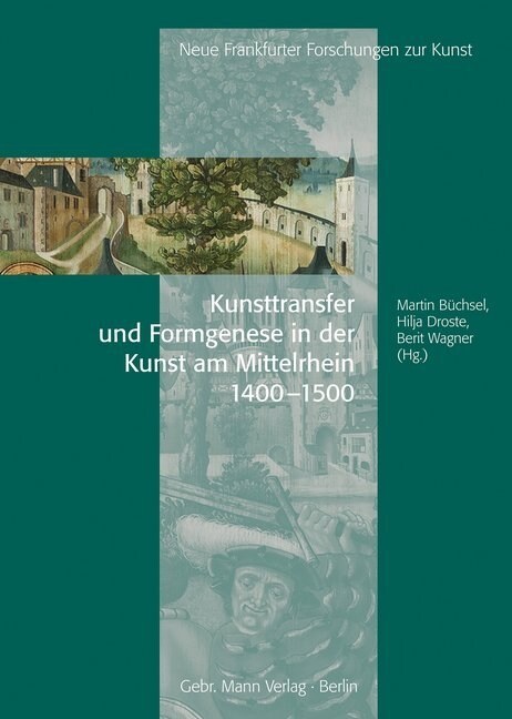 Kunsttransfer Und Formgenese in Der Kunst Am Mittelrhein: 1400 - 1500 (Hardcover)