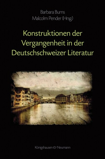 Kontruktionen der Vergangenheit in der Deutschschweizer Literatur (Paperback)