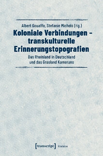 Koloniale Verbindungen - transkulturelle Erinnerungstopografien (Paperback)