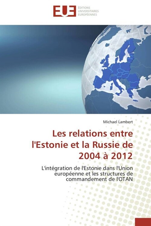 Les relations entre lEstonie et la Russie de 2004 a 2012 (Paperback)