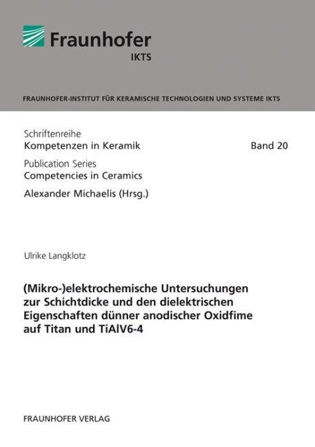 (Mikro-)elektrochemische Untersuchungen zur Schichtdicke und den dielektrischen Eigenschaften dunner anodischer Oxidfime auf Titan und TiAlV6-4 (Paperback)