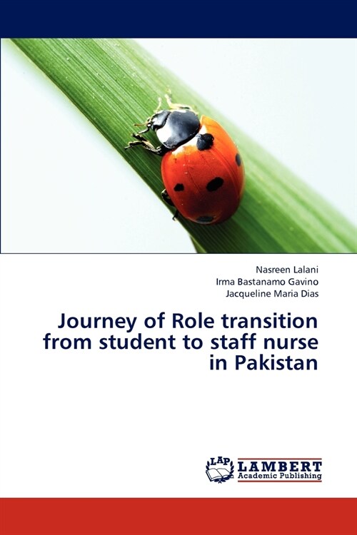 Journey of Role transition from student to staff nurse in Pakistan (Paperback)