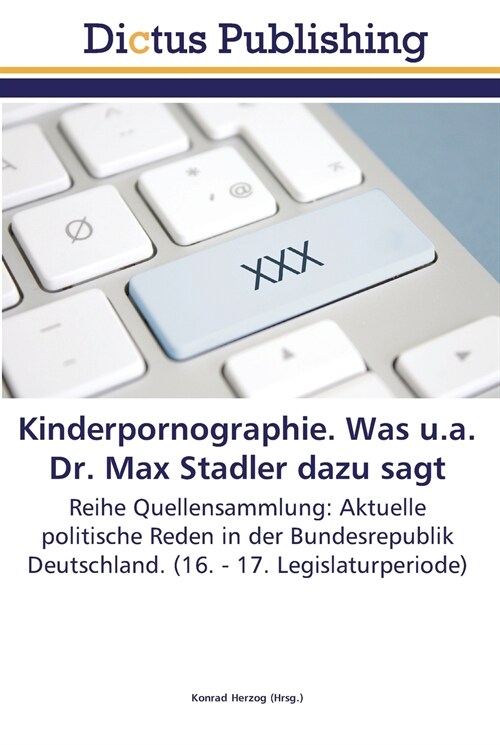 Kinderpornographie. Was u.a. Dr. Max Stadler dazu sagt (Paperback)