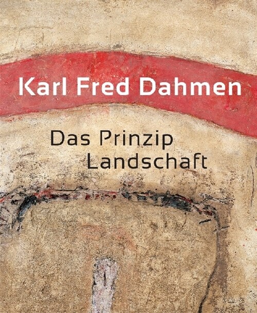 Karl Fred Dahmen. Das Prinzip Landschaft (Hardcover)