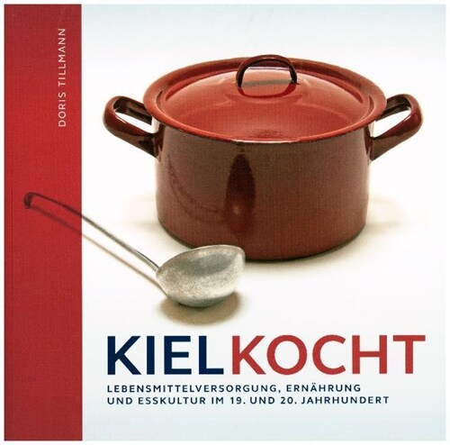 Kiel kocht. Lebensmittelerzeugung, Ernahrung und Esskultur im 19. und 20. Jahrhundert (Paperback)