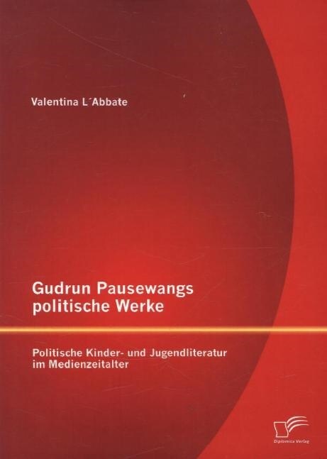 Gudrun Pausewangs politische Werke: Politische Kinder- und Jugendliteratur im Medienzeitalter (Paperback)