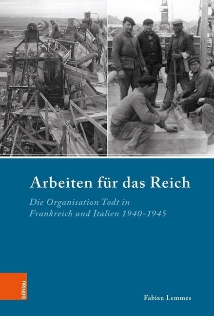 Arbeiten in Hitlers Europa: Die Organisation Todt in Frankreich Und Italien 1940-1945 (Hardcover, Aufl.)