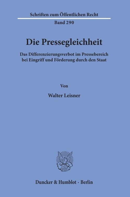 Die Pressegleichheit: Das Differenzierungsverbot Im Pressebereich Bei Eingriff Und Forderung Durch Den Staat (Paperback)