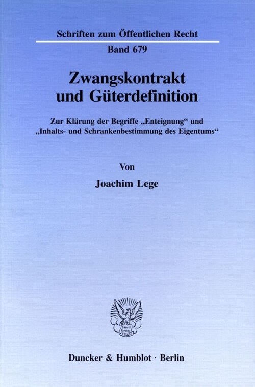 Zwangskontrakt Und Guterdefinition: Zur Klarung Der Begriffe Enteignung Und Inhalts- Und Schrankenbestimmung Des Eigentums (Paperback)