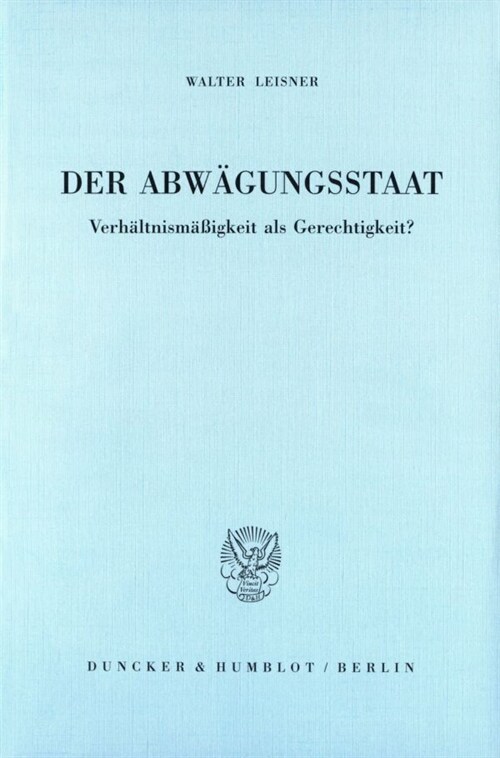 Der Abwagungsstaat: Verhaltnismassigkeit ALS Gerechtigkeit? (Paperback)