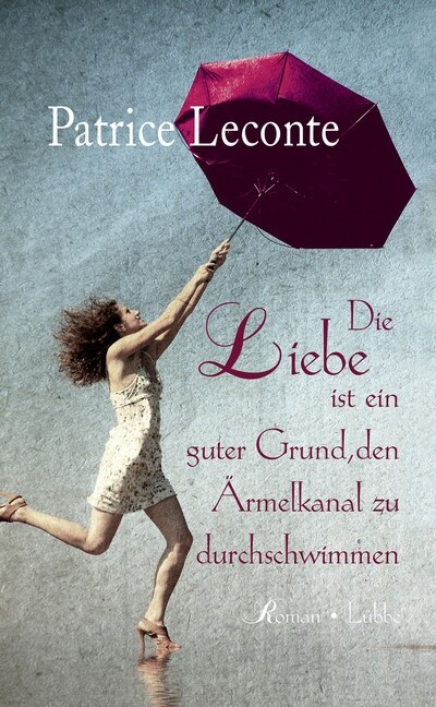 Die Liebe ist ein guter Grund, den Armelkanal zu durchschwimmen (Hardcover)