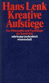 Kreative Aufstiege : zur Philosophie und Psychologie der Kreativität 1. Aufl
