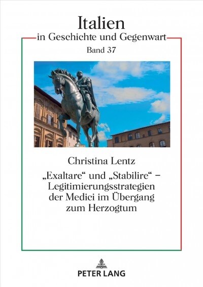 Exaltare und Stabilire - Legitimierungsstrategien der Medici im Uebergang zum Herzogtum (Hardcover)