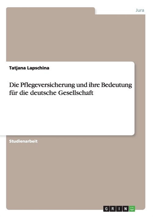 Die Pflegeversicherung und ihre Bedeutung f? die deutsche Gesellschaft (Paperback)