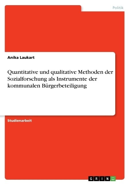 Quantitative und qualitative Methoden der Sozialforschung als Instrumente der kommunalen B?gerbeteiligung (Paperback)