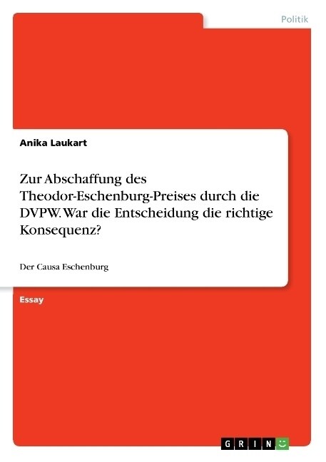 Zur Abschaffung des Theodor-Eschenburg-Preises durch die DVPW. War die Entscheidung die richtige Konsequenz?: Der Causa Eschenburg (Paperback)