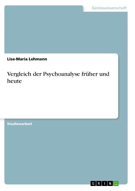 Vergleich der Psychoanalyse fr?er und heute (Paperback)