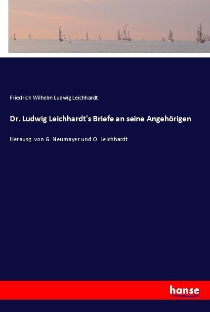 Dr. Ludwig Leichhardts Briefe an seine Angeh?igen: Herausg. von G. Neumayer und O. Leichhardt (Paperback)