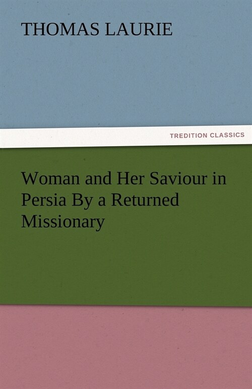 Woman and Her Saviour in Persia By a Returned Missionary (Paperback)