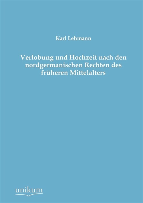 Verlobung und Hochzeit nach den nordgermanischen Rechten des fruheren Mittelalters (Paperback)