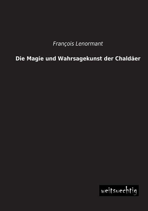 Die Magie und Wahrsagekunst der Chaldaer (Paperback)