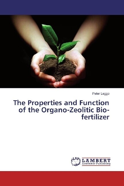 The Properties and Function of the Organo-Zeolitic Bio-fertilizer (Paperback)