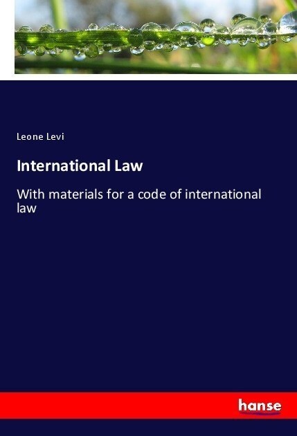 International Law: With materials for a code of international law (Paperback)
