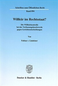 Willkür im Rechtsstaat? : die Willkürkontrolle bei der Verfassungsbeschwerde gegen Gerichtsentscheidungen