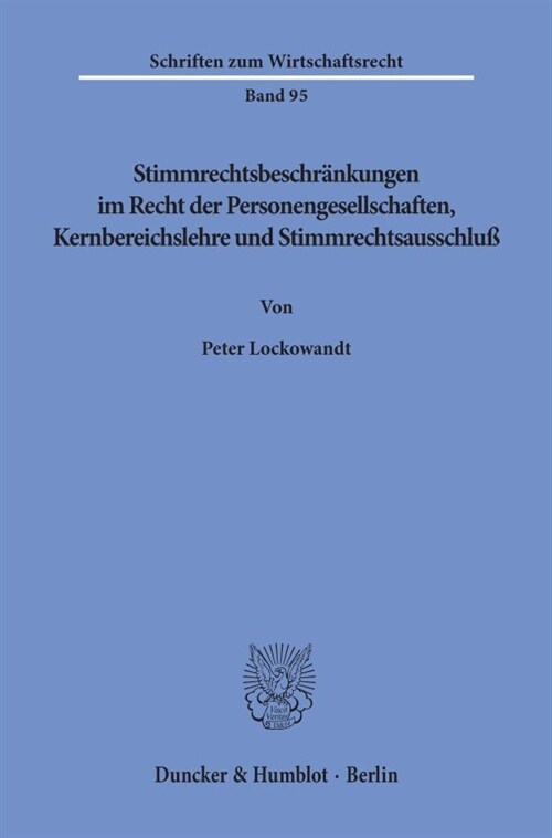 Stimmrechtsbeschrankungen Im Recht Der Personengesellschaften, Kernbereichslehre Und Stimmrechtsausschluss (Paperback)