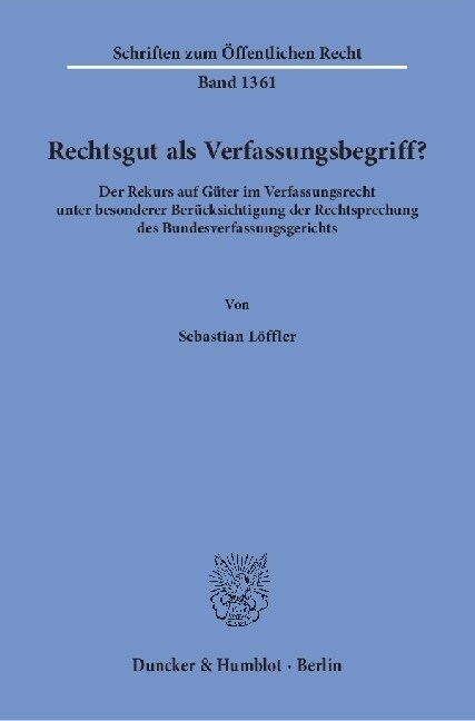 Rechtsgut ALS Verfassungsbegriff?: Der Rekurs Auf Guter Im Verfassungsrecht Unter Besonderer Berucksichtigung Der Rechtsprechung Des Bundesverfassungs (Paperback)