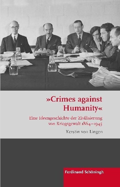 Crimes Against Humanity: Eine Ideengeschichte Der Zivilisierung Von Kriegsgewalt 1864-1945 (Hardcover)