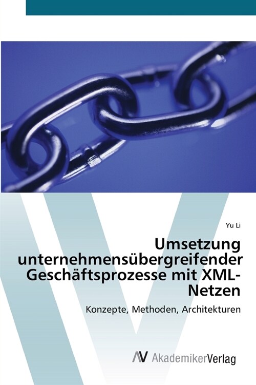 Umsetzung unternehmens?ergreifender Gesch?tsprozesse mit XML-Netzen (Paperback)