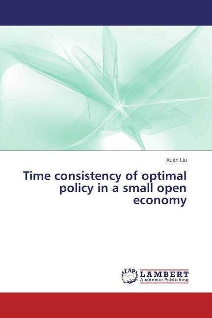 Time consistency of optimal policy in a small open economy (Paperback)