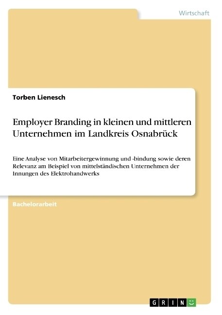 Employer Branding in kleinen und mittleren Unternehmen im Landkreis Osnabr?k: Eine Analyse von Mitarbeitergewinnung und -bindung sowie deren Relevanz (Paperback)