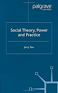 Social Theory, Power and Practice (Hardcover)
